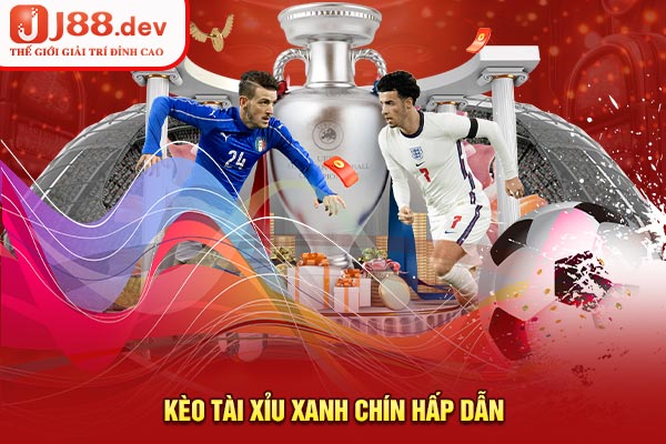 Kèo tài xỉu xanh chín hấp dẫn