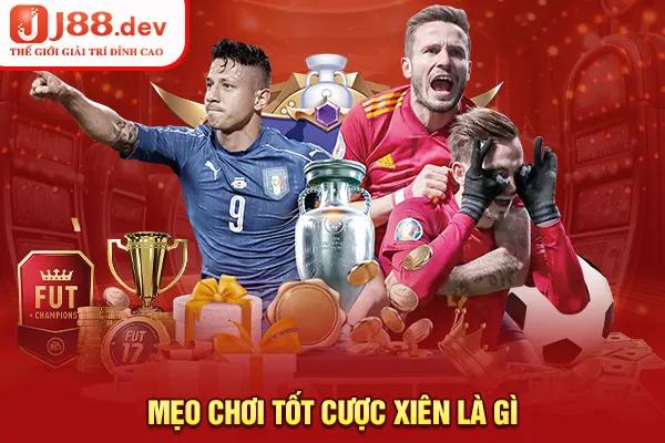 Mẹo chơi tốt cược xiên là gì