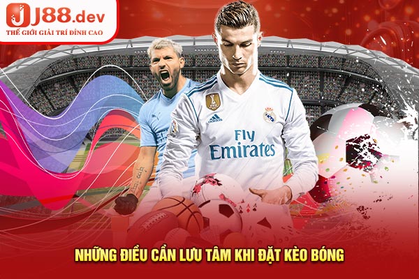 Những điều cần lưu tâm khi đặt kèo bóng Những điều cần lưu tâm khi đặt kèo bóng