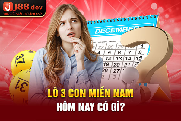 Lô 3 con miền Nam hôm nay có gì?